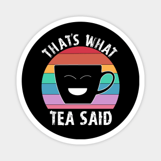 That's what Tea Said funny tea cup rainbow Magnet